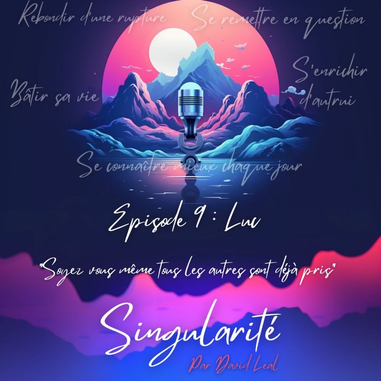 cover art for On parle de rebondir après une rupture, remise en question, s'enrichir des autres, bâtir sa vie ... Episode 9 - Luc