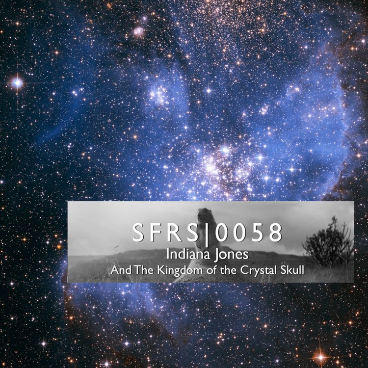 cover art for 0058: Indiana Jones & The Kingdom of the Crystal Skull