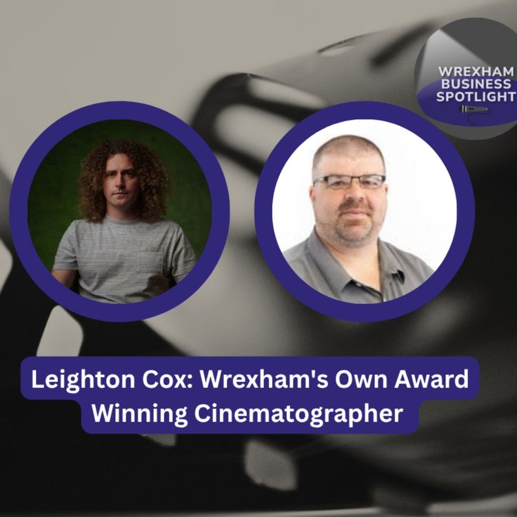 cover art for Leighton Cox: Wrexham's Own Award Winning Cinematographer
