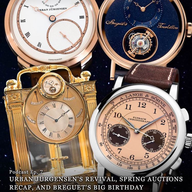 cover art for Ep. 7 - Urban Jürgensen, Spring Auction Season, and Breguet's Anniversary Launches