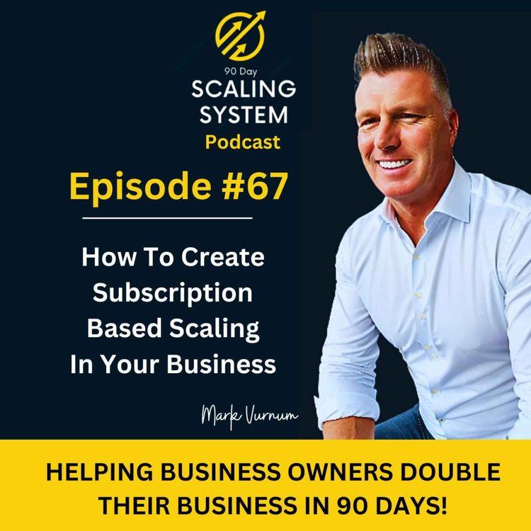 cover art for E67: How To Scale Create Subscription Based Scaling In Your Business