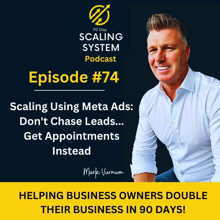 cover art for E74: Scaling Using Meta Ads - Don't Case Leads... Do This Instead