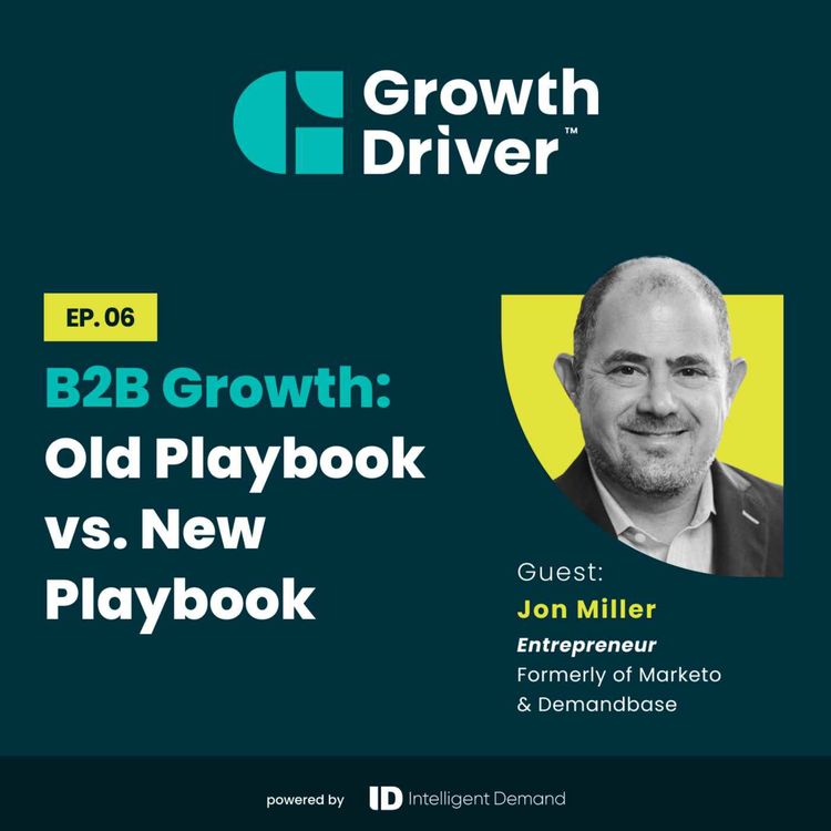 cover art for B2B Growth: Old Playbook vs. New Playbook with Jon Miller