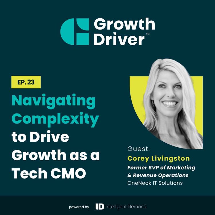 cover art for Navigating Complexity to Drive Growth as a Tech CMO with Corey Livingston