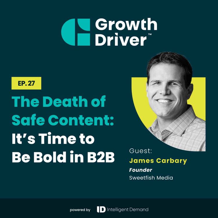cover art for The Death of Safe Content: It’s Time to Be Bold in B2B with James Carbary