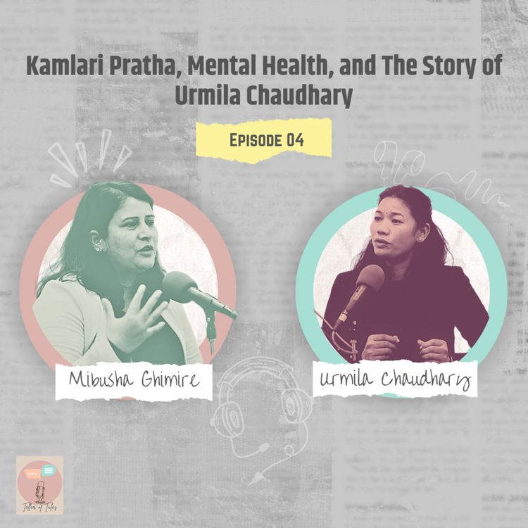 cover art for EP 04: Echoes of Resilience: Kamlari Pratha, Mental Health, and The Story of Urmila Chaudhary