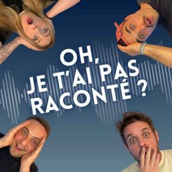 cover art for Oh, je t'ai pas raconté ? Le podcast