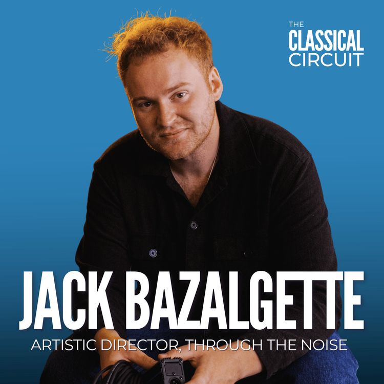 cover art for 29. Jack Bazalgette: defining the term 'classical music', getting projects off the ground, and bringing classical music to gig venues
