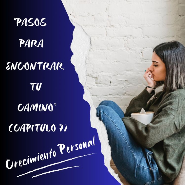 cover art for PASOS PARA ENCONTRAR TU CAMINO (CAPITULO 7)