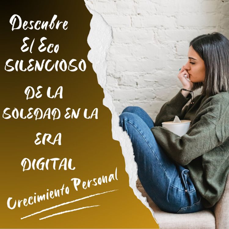 cover art for Descubre el Eco Silencioso de la Soledad en la Era Digital