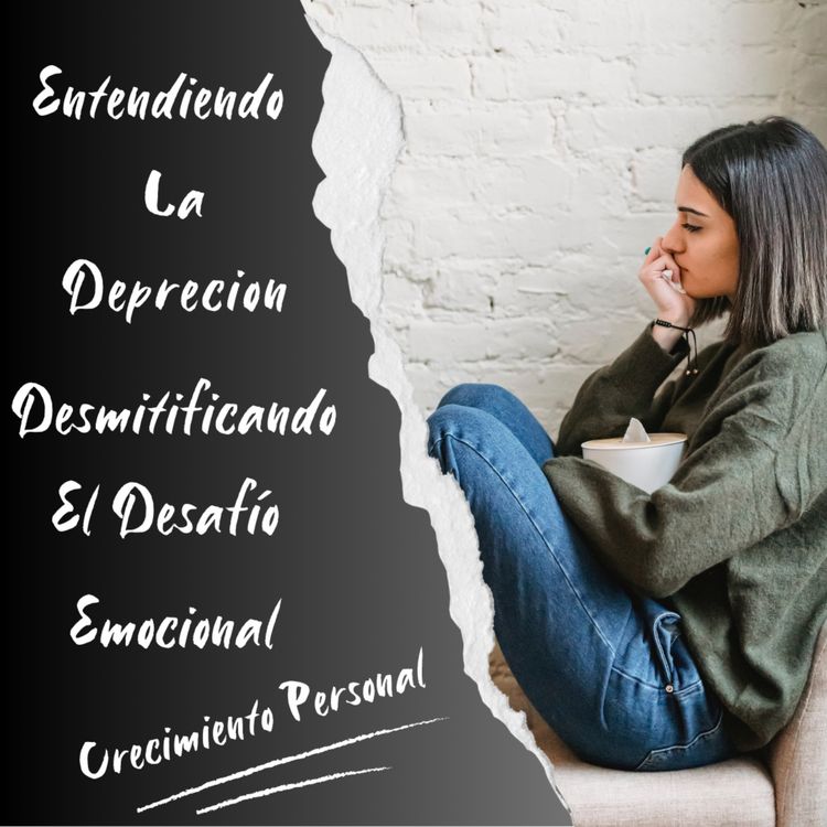 cover art for  "ENTENDIENDO LA DEPRESIÓN: DESMITIFICANDO EL DESAFIO EMOCIONAL"