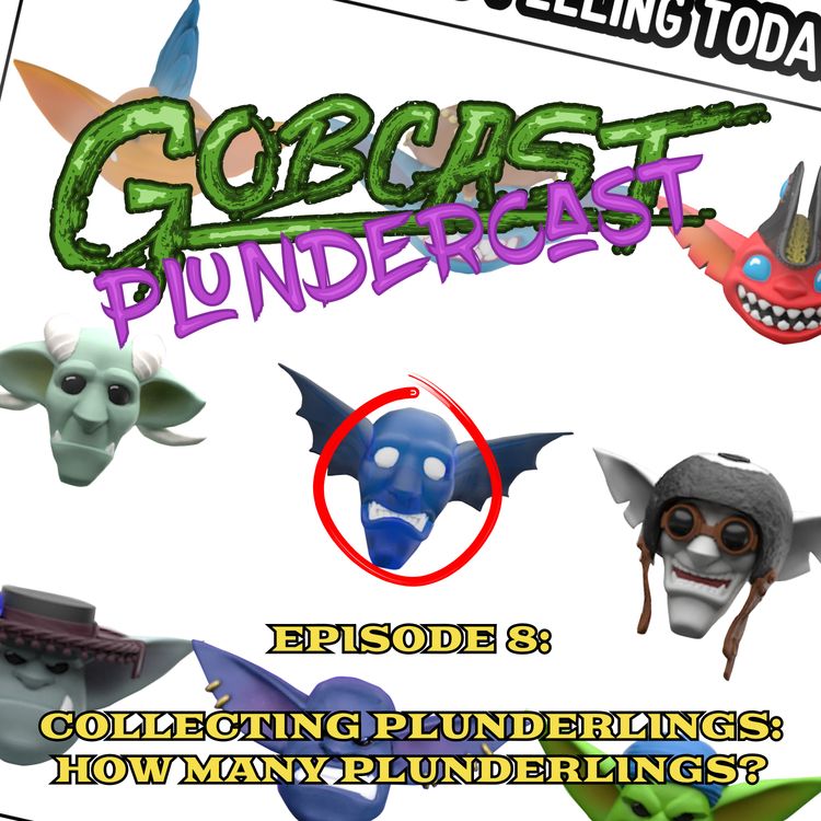 cover art for Gobcast Episode 8: Collecting Plunderlings Part 2