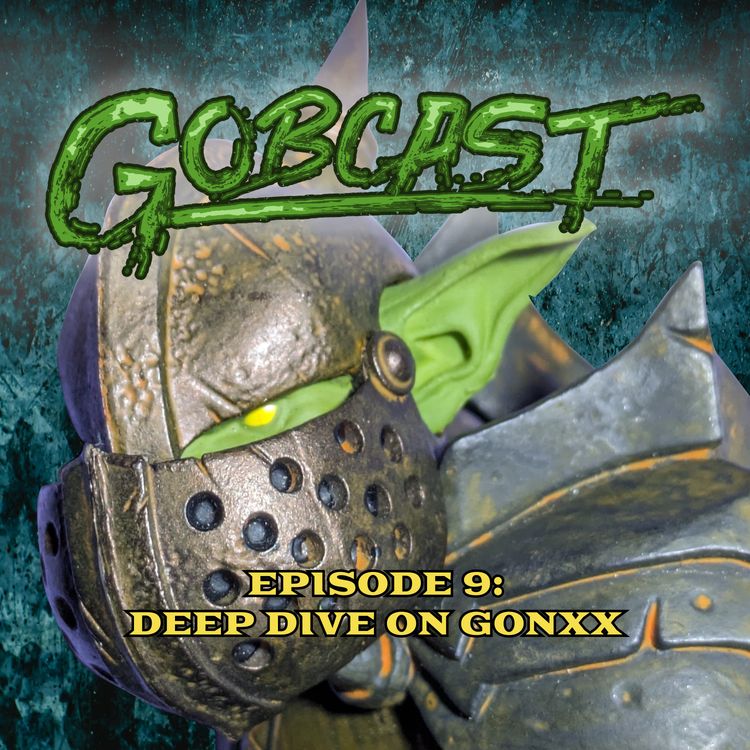 cover art for Gobcast Episode 9: Deep Dive on Gonxx