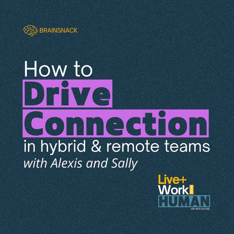 cover art for Brain Snack: How to Drive Connection in Hybrid and Remote Teams