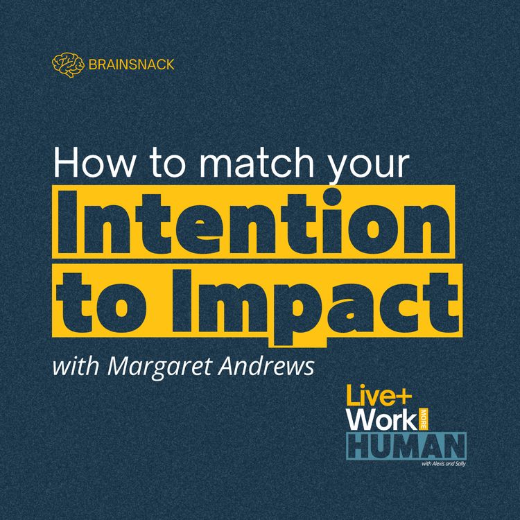 cover art for Brain Snack: How to Match Your Intention to Impact