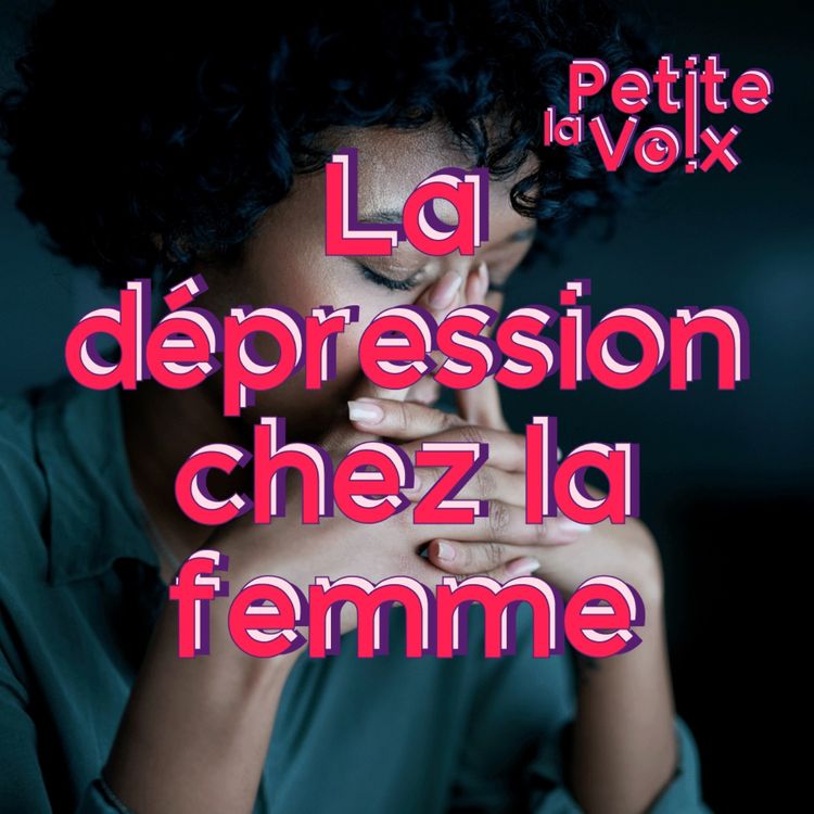 cover art for La dépression chez la femme - La Petite Voix