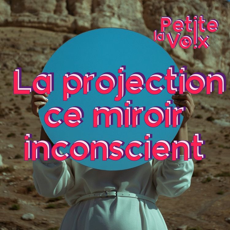 cover art for  La projection ce miroir inconscient - La Petite Voix