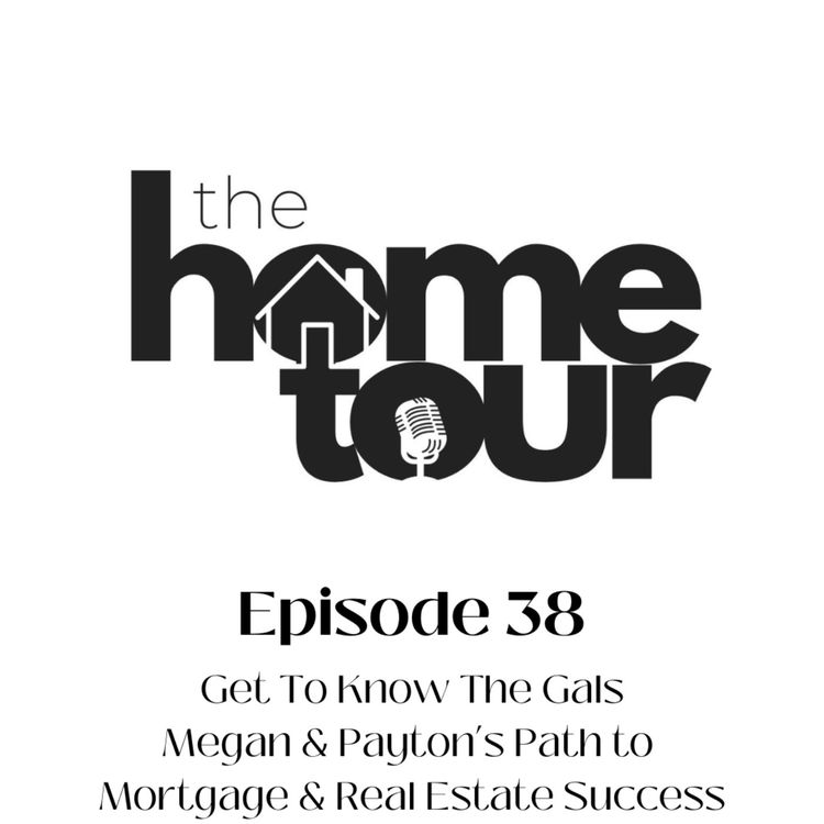 cover art for Get To Know The Gals: Megan & Payton’s Path to Mortgage & Real Estate Success
