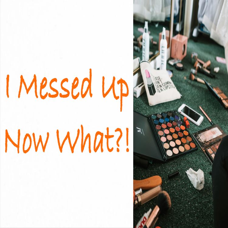 cover art for I Messed Up. Now What?