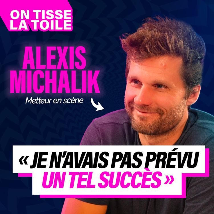 cover art for #37 Alexis Michalik -"Je n'avais pas prévu un tel succès"