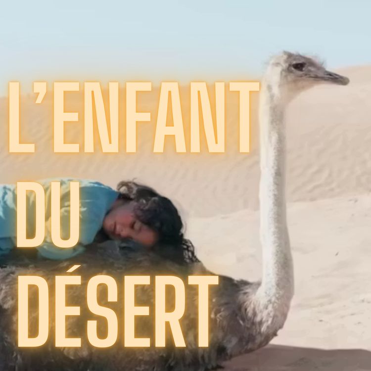 cover art for L'enfant du Désert, une étonnante histoire vraie ! 🥚☀️ 🐪