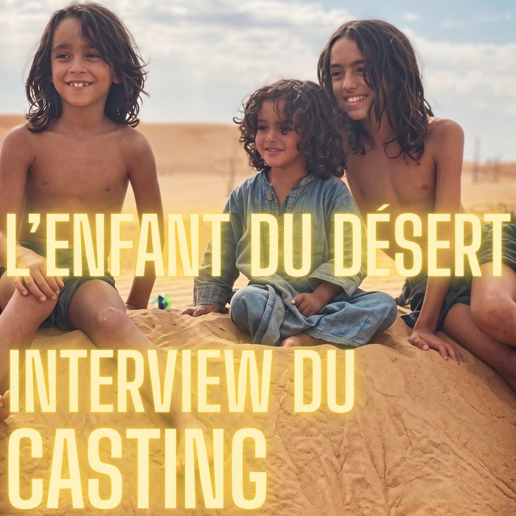 cover art for L'enfant du Désert, interview du casting !!! 🥚☀️ 🐪