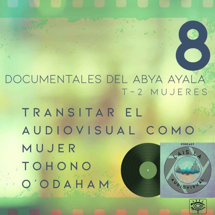 cover art for Transitar el audiovisual como mujer Tohono O’odaham