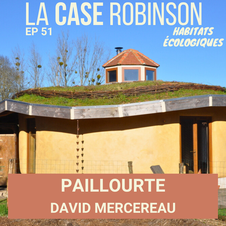 cover art for Paillourte, un habitant rond en bois, terre et paille - David Mercereau