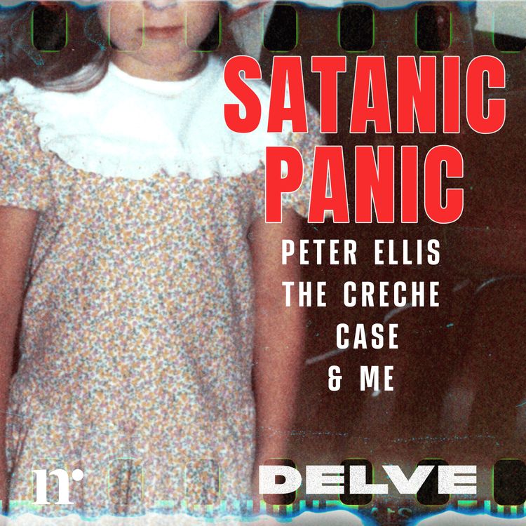 cover art for S6 | Ep 8: Satanic Panic: Peter Ellis, the Creche Case & Me | The Girl Who Retracted 