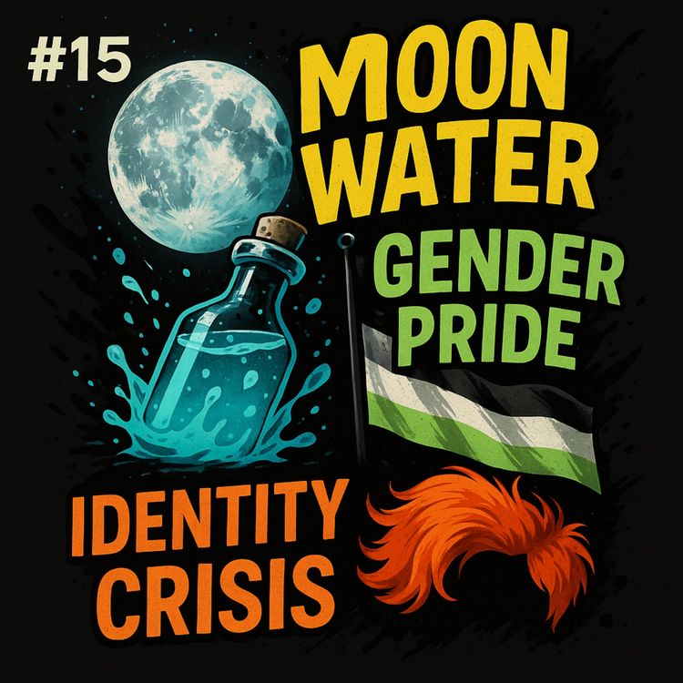 cover art for #15: Moon Water, Agender Pride and a Ginger's Identity crisis.