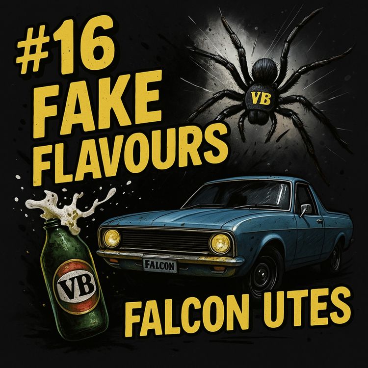 cover art for #16: Fake Flavours, Falcon Utes and VB Spiders