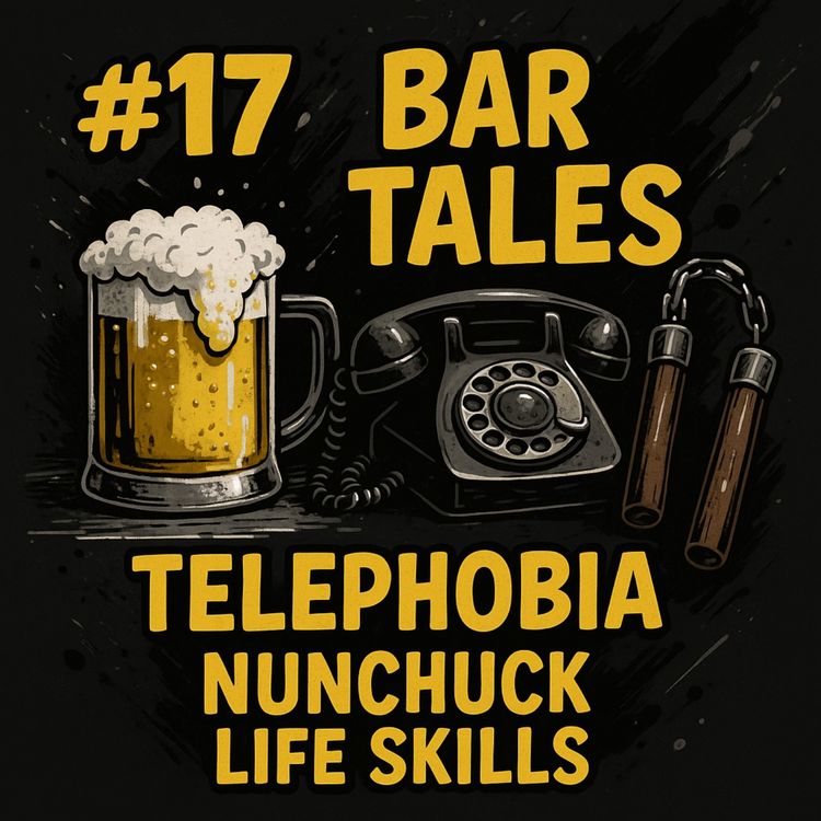 cover art for #17: Bar Tales, Telephobia and Nunchuck Life skills.