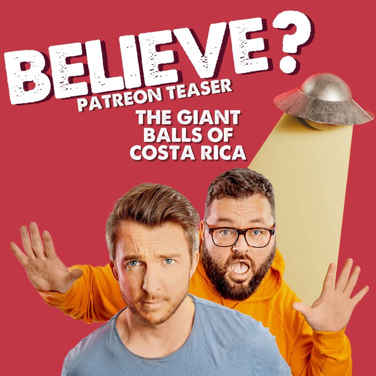 cover art for Believe Patreon Teaser: The Giant Balls of Costa Rica
