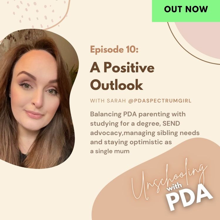 cover art for 10. A Positive Outlook: Balancing PDA parenting with studying for a degree, SEND advocacy, sibling needs and staying optimistic as a single mum