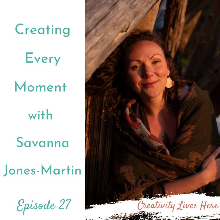 cover art for Creating Every Moment with Savanna Jones-Martin, Vocalist, Producer & Embodiment Coach