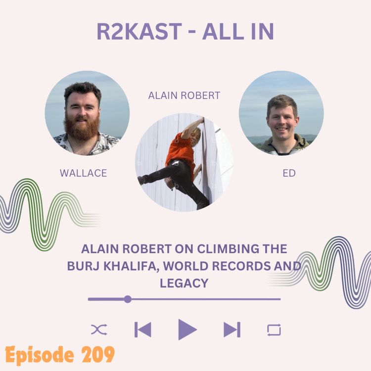 cover art for R2Kast 208 - All In with Alain Robert on climbing the Burj Khalifa, world records and legacy