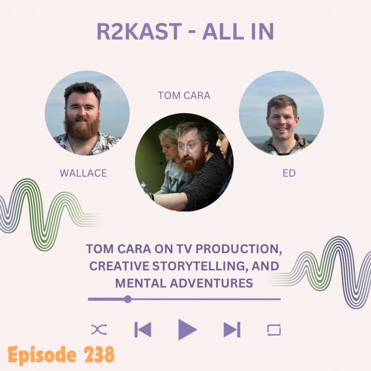 cover art for R2Kast 238 - All In with Tom Cara on TV Production, Creative Storytelling, and Mental Adventures