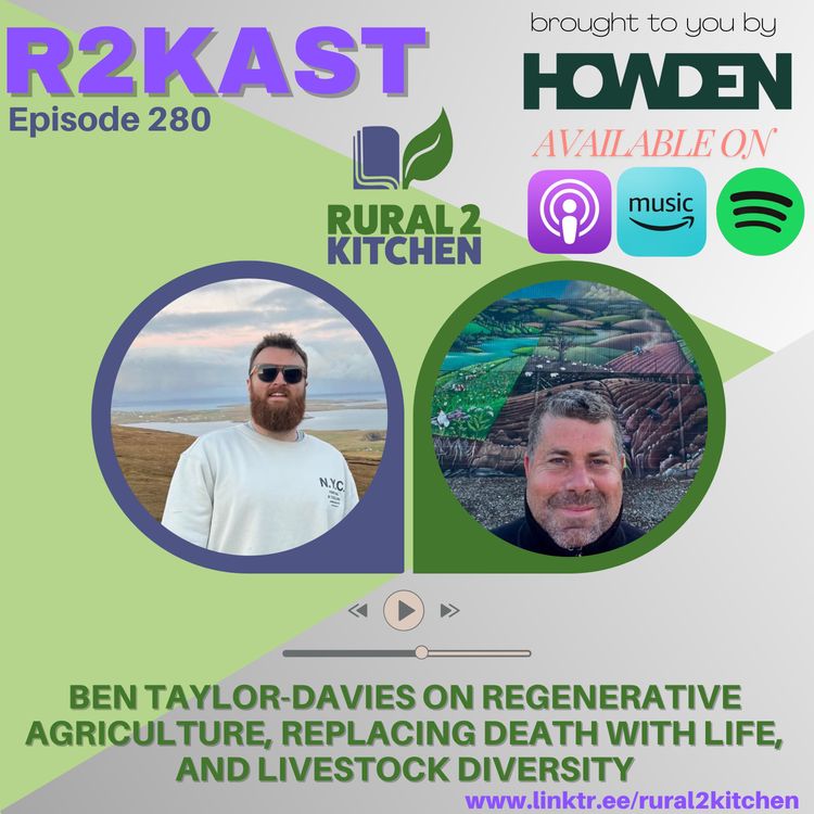 cover art for R2Kast 280 - Ben Taylor-Davies on Regenerative Agriculture, Replacing Death with Life, and Livestock Diversity