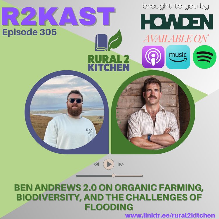 cover art for R2Kast 305 - Ben Andrews 2.0 on Organic Farming, Biodiversity, and the Challenges of Flooding