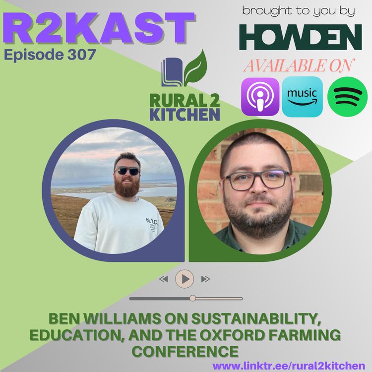 cover art for R2Kast 307 - Ben Williams on Sustainability, Education, and the Oxford Farming Conference