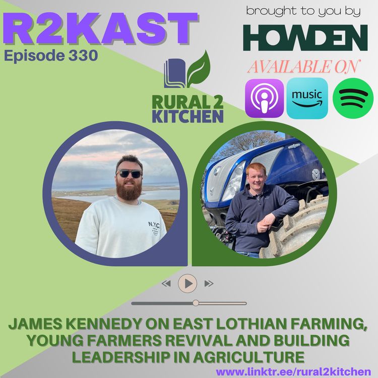 cover art for R2Kast 330 - James Kennedy on East Lothian Farming, Young Farmers Revival and Building Leadership in Agriculture