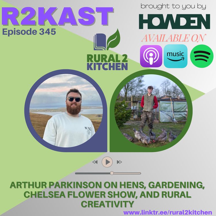 cover art for R2Kast 345 - Arthur Parkinson on hens, gardening, Chelsea Flower Show, and rural creativity