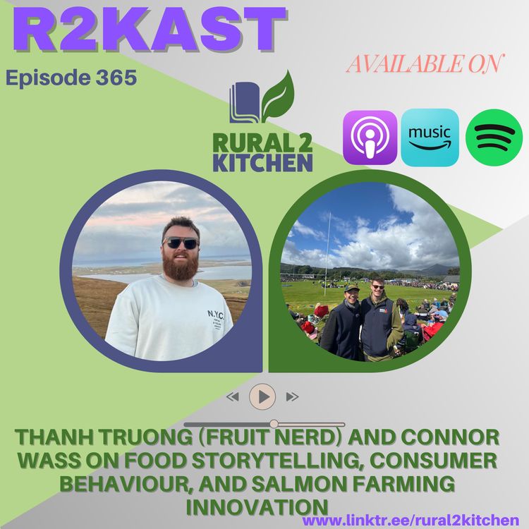 cover art for R2Kast 365 – Thanh Truong (Fruit Nerd) and Connor Wass on food storytelling, consumer behaviour, and salmon farming innovation