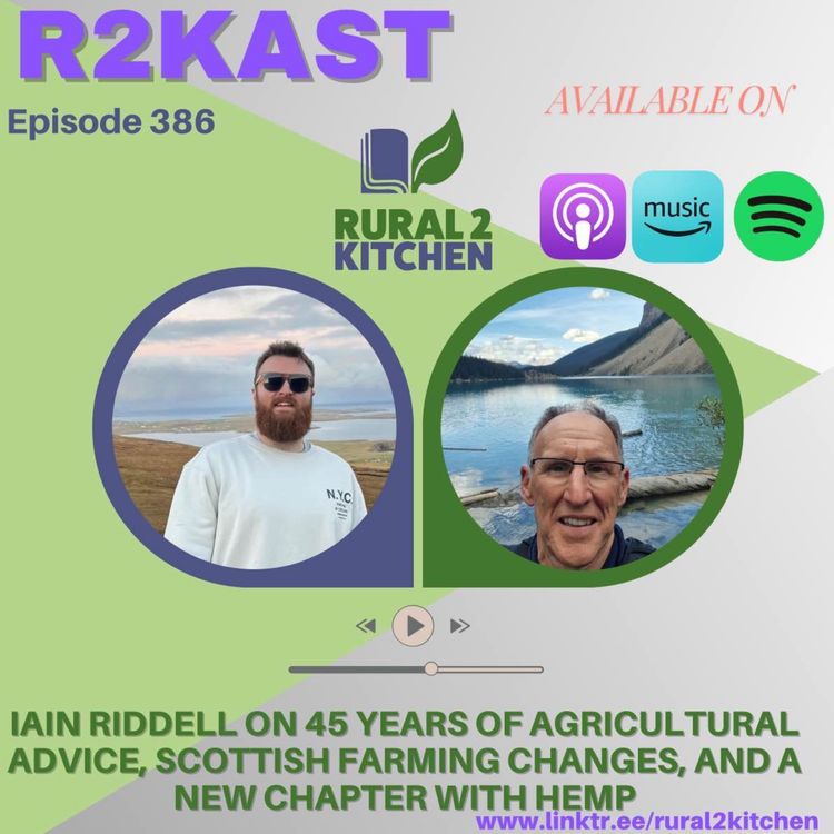cover art for R2Kast 386 – Iain Riddell on 45 years of agricultural advice, Scottish farming changes, and a new chapter with hemp