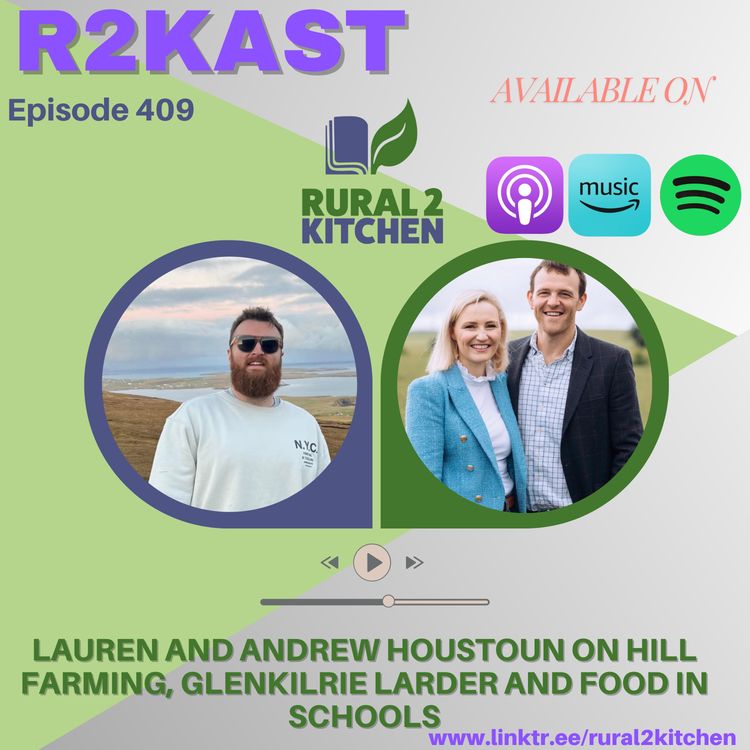 cover art for R2Kast 409 – Lauren and Andrew Houstoun on hill farming, Glenkilrie Larder and food in schools