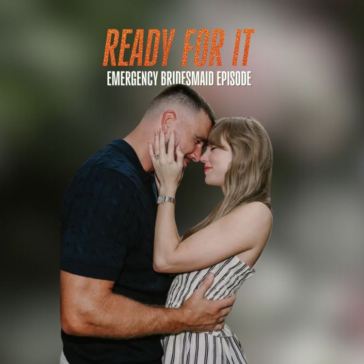 cover art for EMERGENCY EPISODE: Taylor Swift Is Engaged & We Are Bridemaids