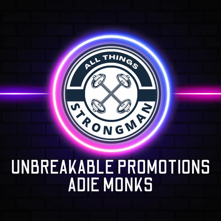 cover art for The Man Behind Unbreakable Promotions, Adie Monks - EP:007
