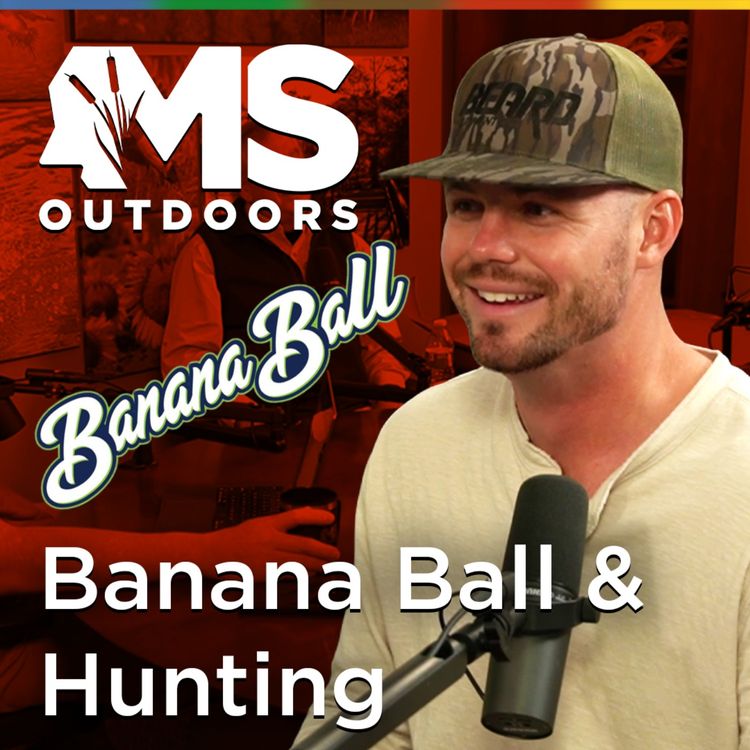cover art for Banana Ball, Hunting, and Outdoor Life with Tanner Allen | MS Outdoors Podcast