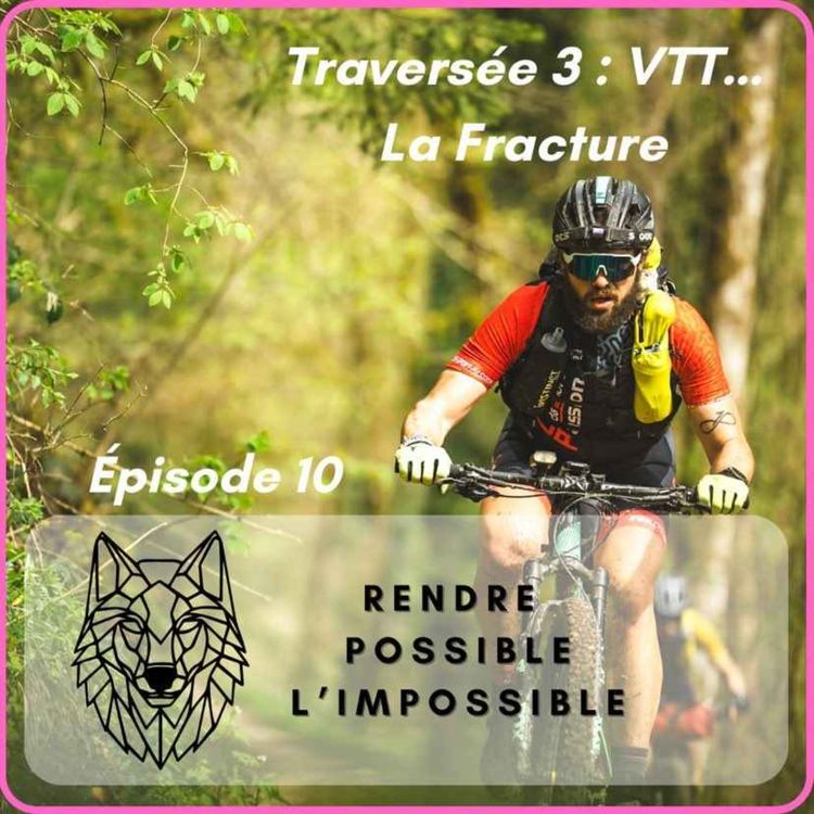 cover art for #10: La traversée 3 en VTT... La Fracture