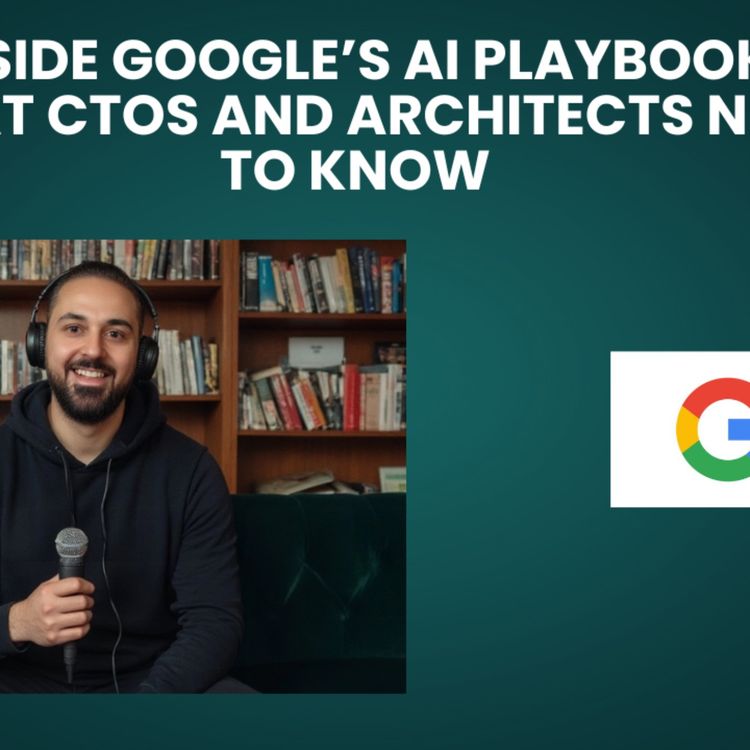 cover art for Inside Google’s AI Playbook: What CTOs and Architects Need to Know